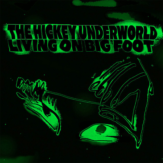 The Hickey Underworld — Living on Big Foot